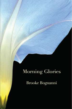 MORNING GLORIES & OTHER POEMS de BROOKE BOGNANNI