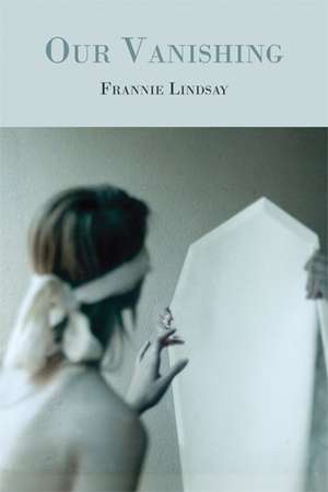 Our Vanishing de Frannie Lindsay