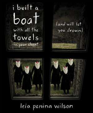 i built a boat with all the towels in your closet (and will let you drown) de Leia Penina Wilson