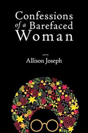 Confessions of a Barefaced Woman de Allison Joseph