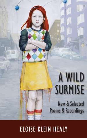 A Wild Surmise: New & Selected Poems & Recordings de Eloise Klein Healy