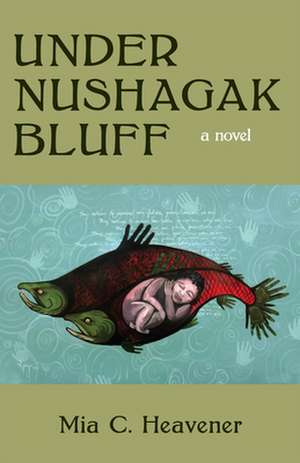 Under Nushagak Bluff de Mia Heavener