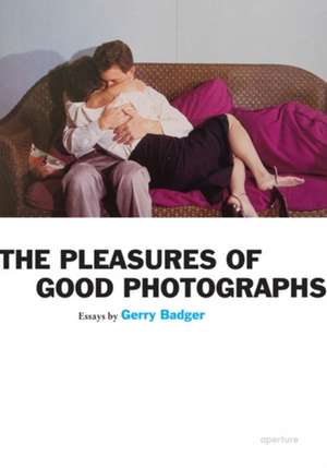 Gerry Badger: Pleasures of Good Photographs de Gerry Badger