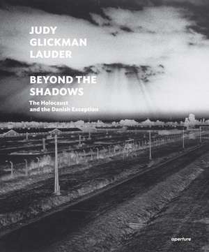 Judy Glickman Lauder: Beyond the Shadows: The Holocaust and the Danish Exception de Judy Glickman Lauder