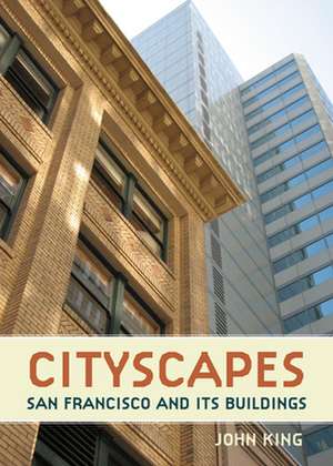 Cityscapes: San Francisco and Its Buildings de John King