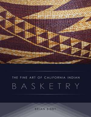 The Fine Art of California Indian Basketry de Brian Bibby