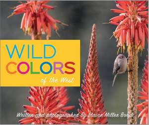 Wild Colors of the West de Elaine Miller Bond