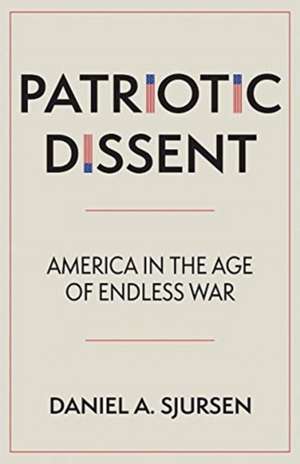 Patriotic Dissent de Daniel A. Sjursen