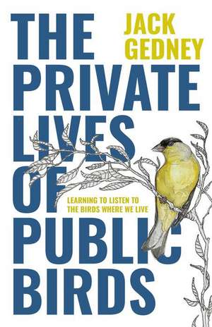 The Private Lives of Public Birds de Jack Gedney