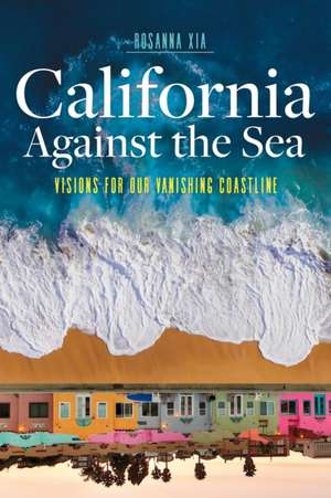 California Against the Sea de Rosanna Xia