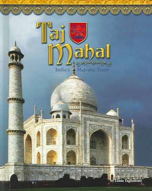 Taj Mahal: India's Majestic Tomb de Linda Tagliaferro