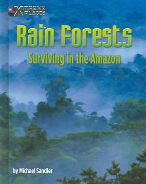 Rain Forests: Surviving in the Amazon de Michael Sandler