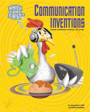 Communication Inventions: From Hieroglyphics to DVDs de Jacqueline A. Ball