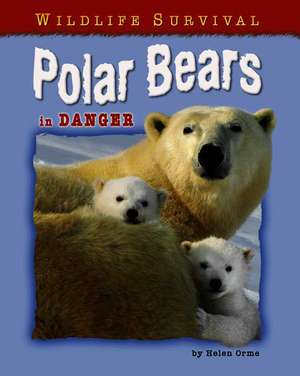 Polar Bears in Danger de Helen Orme