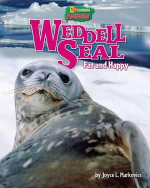 Weddell Seal: Fat and Happy de Joyce L. Markovics