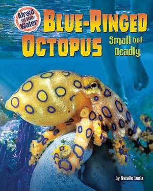 Blue-Ringed Octopus: Small But Deadly de Natalie Lunis