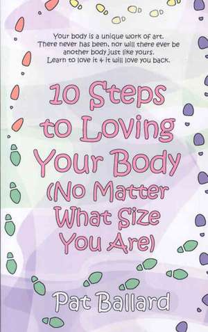 10 Steps to Loving Your Body (No Matter What Size You Are) de Pat Ballard