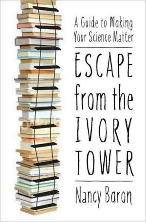 Escape from the Ivory Tower de Nancy Baron