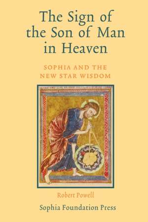 The Sign of the Son of Man in Heaven: Sophia and the New Star Wisdom de Robert Powell