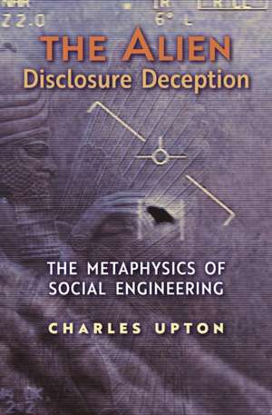 The Alien Disclosure Deception de Charles Upton