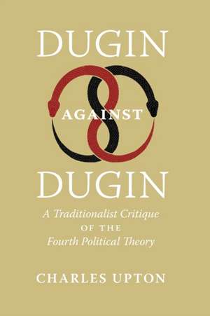 Dugin Against Dugin de Charles Upton