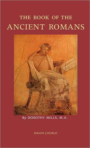 The Book of the Ancient Romans de Dorothy Mills