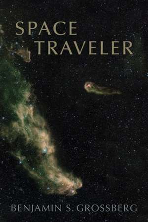 Space Traveler de Benjamin S Grossberg