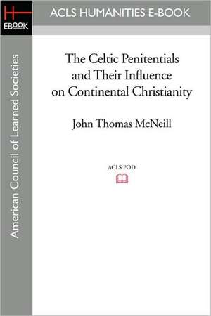 The Celtic Penitentials and Their Influence on Continental Christianity de John Thomas McNeill