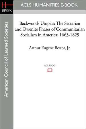 Backwoods Utopias: 1663-1829 de Arthur Eugene Jr. Bestor