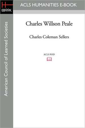 Charles Willson Peale de Charles Coleman Sellers