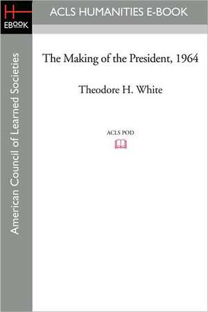 The Making of the President 1964 de Theodore H. White