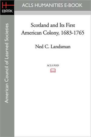 Scotland and Its First American Colony, 1683-1765 de Ned C. Landsman