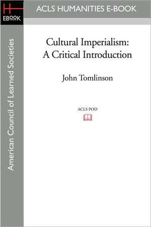 Cultural Imperialism: A Critical Introduction de John Tomlinson