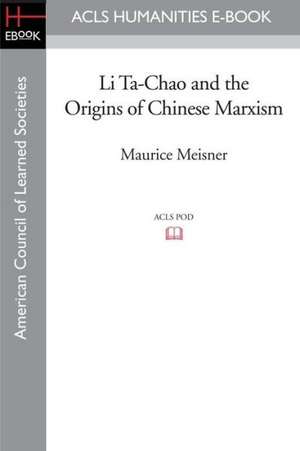 Li Ta-Chao and the Origins of Chinese Marxism de Maurice Meisner