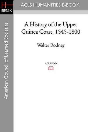 A History of the Upper Guinea Coast, 1545-1800 de Walter Rodney