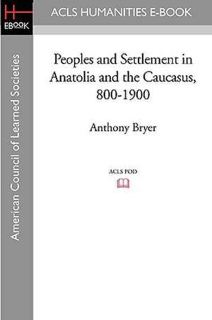 Peoples and Settlement in Anatolia and the Caucasus, 800-1900 de Anthony Bryer