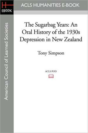 The Sugarbag Years: An Oral History of the 1930s Depression in New Zealand de Tony Simpson