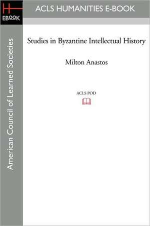 Studies in Byzantine Intellectual History de Milton Vasil Anastos