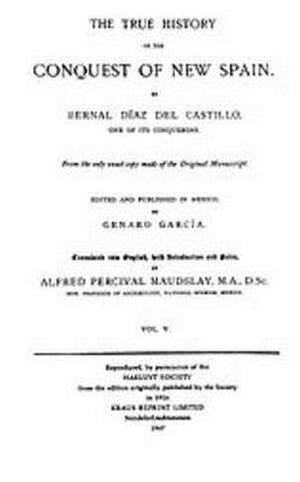 The True History of the Conquest of New Spain, Volume 5 de Bernal Diaz Del Castillo