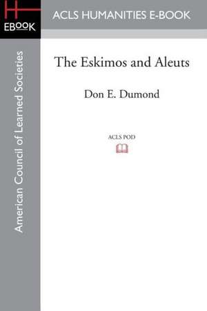 The Eskimos and Aleuts de Don E. Dumond