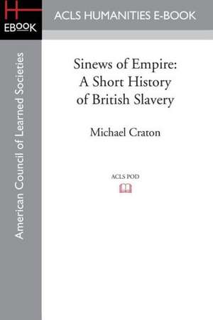 Sinews of Empire: A Short History of British Slavery de Michael Craton