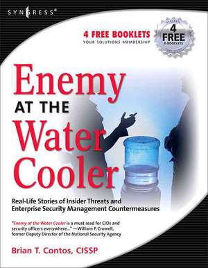 Enemy at the Water Cooler: True Stories of Insider Threats and Enterprise Security Management Countermeasures de Brian T Contos