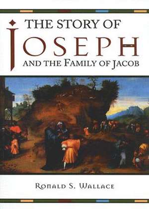 The Story of Joseph and the Family of Jacob de Ronald S. Wallace