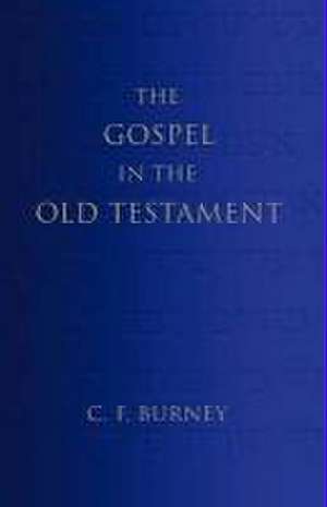 The Gospel in the Old Testament de C. F. Burney