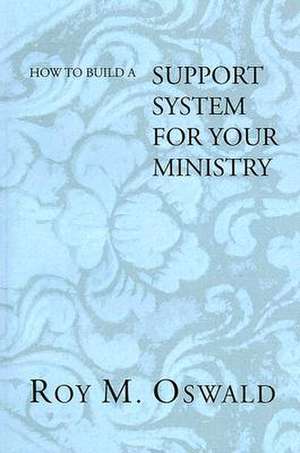 How to Build a Support System for Your Ministry de Roy M. Oswald