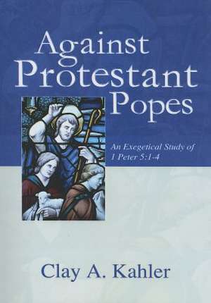 Against Protestant Popes: 1-4 de Clay A. Kahler