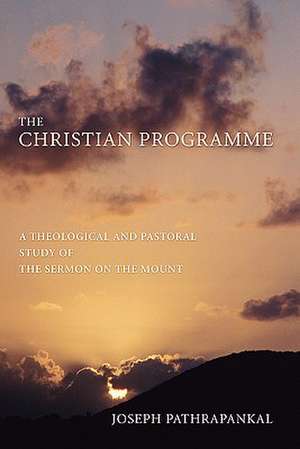 The Christian Programme: A Theological and Pastoral Study of the Sermon on the Mount de Joseph Pathrapankal