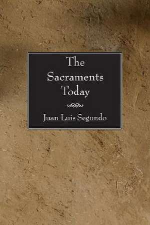 The Sacraments Today de Juan Luis Segundo