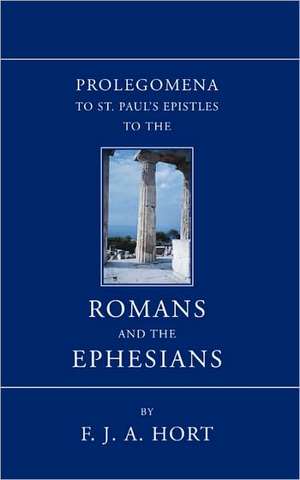 Prolegomena to St. Paul's Epistles to the Romans and the Ephesians de F. J. A. Hort