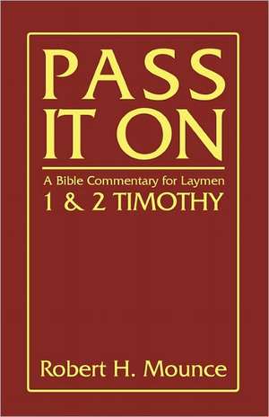 Pass It on: First and Second Timothy de Robert H. Mounce